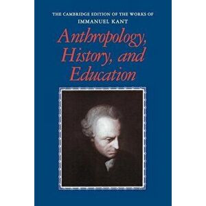Anthropology, History, and Education, Paperback - Immanuel Kant imagine