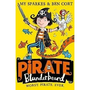 Pirate Blunderbeard: Worst. Pirate. Ever., Paperback - Amy Sparkes imagine