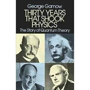 Thirty Years That Shook Physics: The Story of Quantum Theory, Paperback - George Gamow imagine