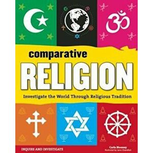 Comparative Religion: Investigate the World Through Religious Tradition, Paperback - Carla Mooney imagine
