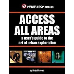 Access All Areas: A User's Guide to the Art of Urban Exploration, Paperback - First Last imagine