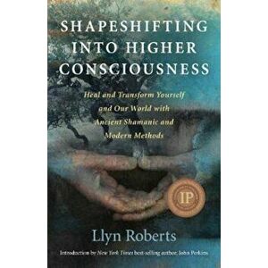 Shapeshifting into Higher Consciousness, Paperback - Llyn Roberts imagine