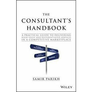 Consultant's Handbook - a Practical Guide to Delivering Hig, Hardcover - Samir Parikh imagine