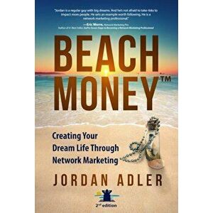 Beach Money: Creating Your Dream Life Through Network Marketing, Paperback - Jordan Adler imagine