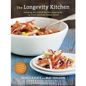 The Longevity Kitchen: Satisfying, Big-Flavor Recipes Featuring the Top 16 Age-Busting Power Foods, Hardcover - Rebecca Katz imagine