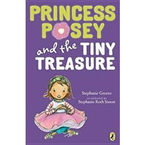 Princess Posey and the Tiny Treasure, Paperback - Stephanie Greene imagine