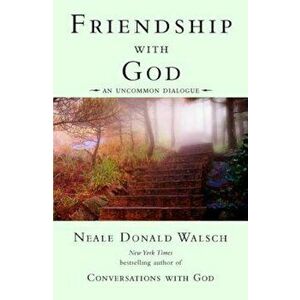 Friendship with God: An Uncommon Dialogue, Paperback - Neale Donald Walsch imagine