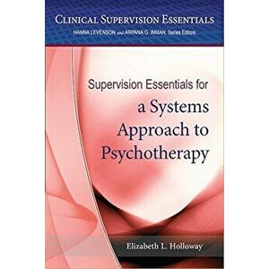 Supervision Essentials for a Systems Approach to Supervision, Paperback - Elizabeth Holloway imagine