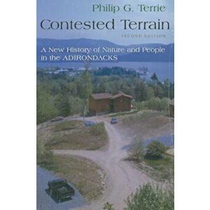Contested Terrain: A New History of Nature and People in the Adirondacks, Paperback - Philip G. Terrie imagine