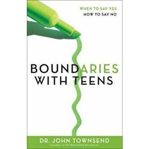 Boundaries with Teens: When to Say Yes, How to Say No, Paperback - John Townsend imagine