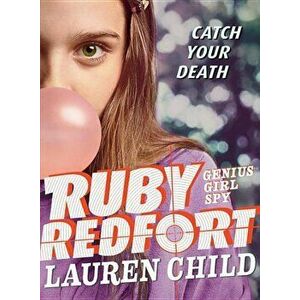 Ruby Redfort Catch Your Death, Paperback - Lauren Child imagine