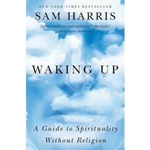 Waking Up: A Guide to Spirituality Without Religion, Paperback - Sam Harris imagine