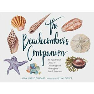 The Beachcomber's Companion: An Illustrated Guide to Collecting and Identifying Beach Treasures, Hardcover - Anna Marlis Burgard imagine