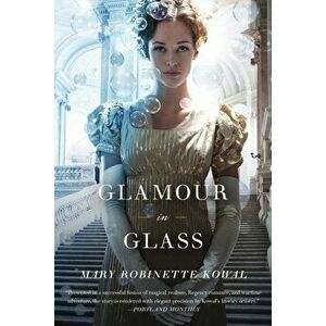 Glamour in Glass, Paperback - Mary Robinette Kowal imagine