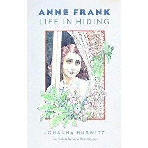 Anne Frank: Life in Hiding, Paperback - Johanna Hurwitz imagine