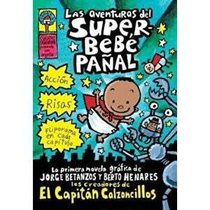 Las Aventuras del Superbebe Panal: (Spanish Language Edition of the Adventures of Super Diaper Baby), Paperback - Dav Pilkey imagine