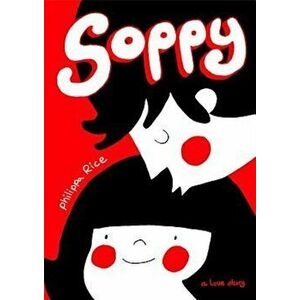 Soppy: A Love Story, Hardcover - Philippa Rice imagine