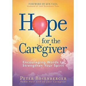 Hope for the Caregiver, Paperback - Peter Rosenberger imagine