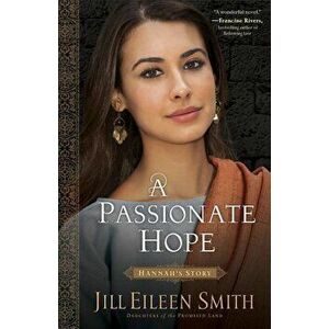 Passionate Hope, Paperback - Jill Eileen Smith imagine