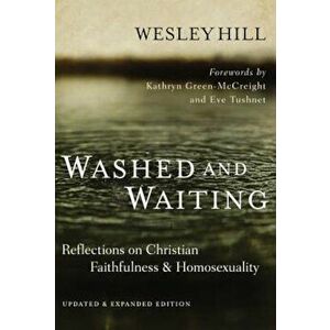 Washed and Waiting: Reflections on Christian Faithfulness and Homosexuality, Paperback - Wesley Hill imagine