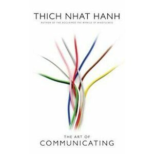 Art of Communicating, Paperback - Thich Nhat Hanh imagine