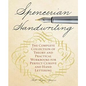 Spencerian Handwriting: The Complete Collection of Theory and Practical Workbooks for Perfect Cursive and Hand Lettering, Paperback - Platts Roger Spe imagine