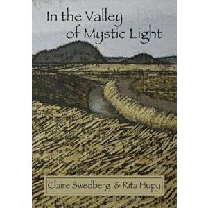 In the Valley of Mystic Light: An Oral History of the Skagit Valley Arts Scene, Paperback - Claire Swedberg imagine
