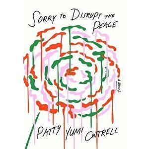 Sorry to Disrupt the Peace, Paperback - Patty Yumi Cottrell imagine