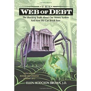 Web of Debt: The Shocking Truth about Our Money System and How We Can Break Free, Paperback - Ellen Hodgson Brown imagine
