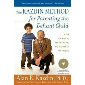 The Kazdin Method for Parenting the Defiant Child, Paperback - Alan E. Kazdin imagine