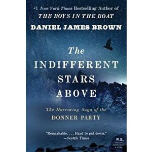 The Indifferent Stars Above: The Harrowing Saga of a Donner Party Bride, Paperback - Daniel James Brown imagine