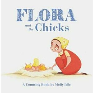 Flora and the Chicks: A Counting Book by Molly Idle, Hardcover - Molly Idle imagine