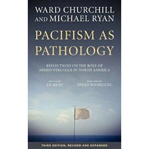 Pacifism as Pathology: Reflections on the Role of Armed Struggle in North America, Paperback - Ward Churchill imagine