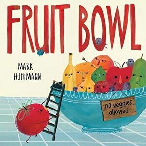 Fruit Bowl, Hardcover - Mark Hoffmann imagine