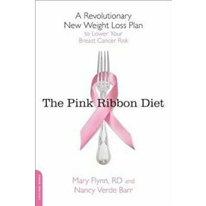 The Pink Ribbon Diet: A Revolutionary New Weight Loss Plan to Lower Your Breast Cancer Risk, Paperback - Mary Flynn imagine