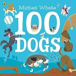 100 Dogs, Paperback - Michael Whaite imagine