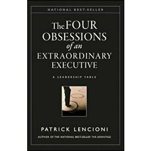 The Four Obsessions of an Extraordinary Executive: The Four Disciplines at the Heart of Making Any Organization World Class, Hardcover - Patrick M. Le imagine