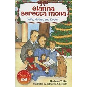 Gianna Beretta Molla: Wife, Mother, and Doctor, Paperback - Barbara Yoffie imagine
