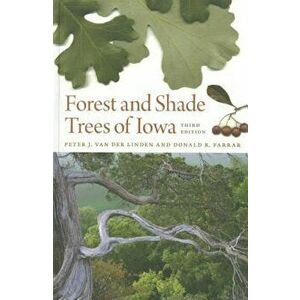 Forest and Shade Trees of Iowa, Paperback - Peter J. Van Der Linden imagine