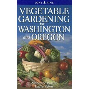Vegetable Gardening for Washington and Oregon, Paperback - Marianne Binetti imagine
