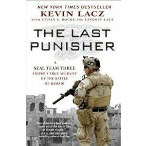 The Last Punisher: A Seal Team Three Sniper's True Account of the Battle of Ramadi, Paperback - Kevin Lacz imagine