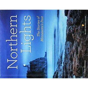 Northern Lights Revised Second Edition: The Stories of Minnesota's Past, Hardcover - Dave Kenney imagine