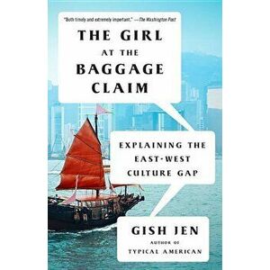 The Girl at the Baggage Claim: Explaining the East-West Culture Gap, Paperback - Gish Jen imagine