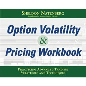 Option Volatility & Pricing Workbook: Practicing Advanced Trading Strategies and Techniques, Paperback - Sheldon Natenberg imagine