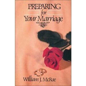 Preparing for Your Marriage, Paperback - William J. McRae imagine
