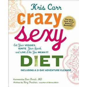 Crazy Sexy Diet: Eat Your Veggies, Ignite Your Spark, and Live Like You Mean It!, Paperback - Kris Carr imagine