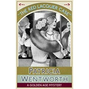 The Red Lacquer Case: A Golden Age Mystery, Paperback - Patricia Wentworth imagine