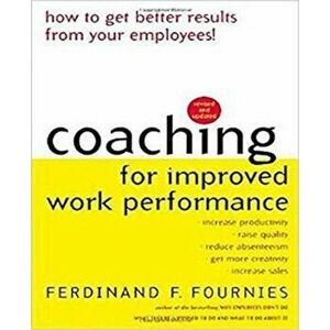 Coaching for Improved Work Performance, Paperback - Ferdinand F. Fournies imagine