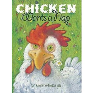 Chicken Wants a Nap, Hardcover - Tracy Marchini imagine