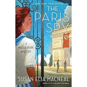 The Paris Spy: A Maggie Hope Mystery, Paperback - Susan Elia MacNeal imagine